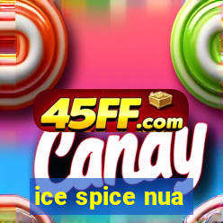 ice spice nua